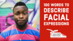 100 Words to Describe Facial Expressions