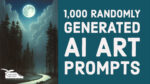 1,000 Randomly Generated AI Art Prompts