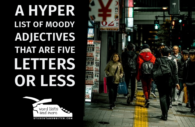 A hyper list of moody adjectives that are five letters or&nbsp;less