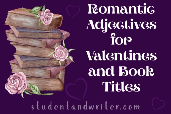 Romantic Adjectives for Valentines & Book Titles
