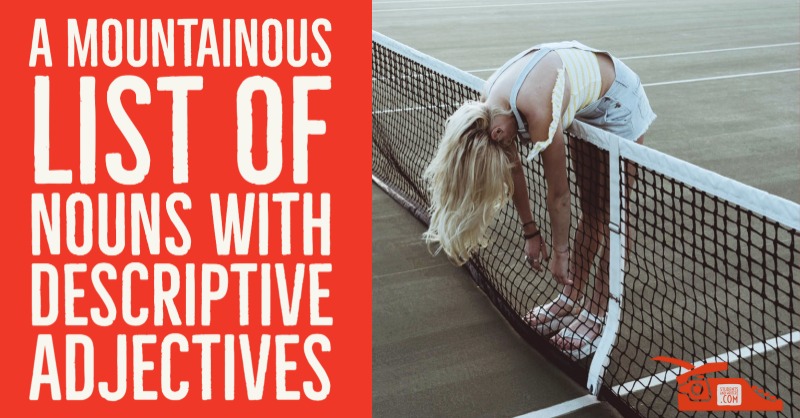 A mountainous list of nouns with descriptive adjectives