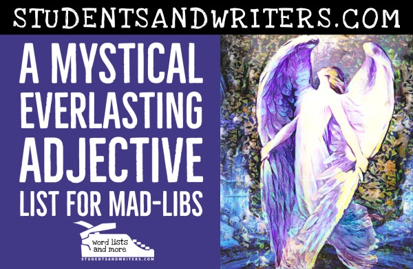 A Mystical Everlasting Adjective List for&nbsp;Mad-Libs