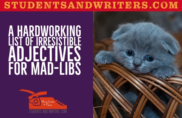A Hardworking List of Irresistible Adjectives for Mad-libs