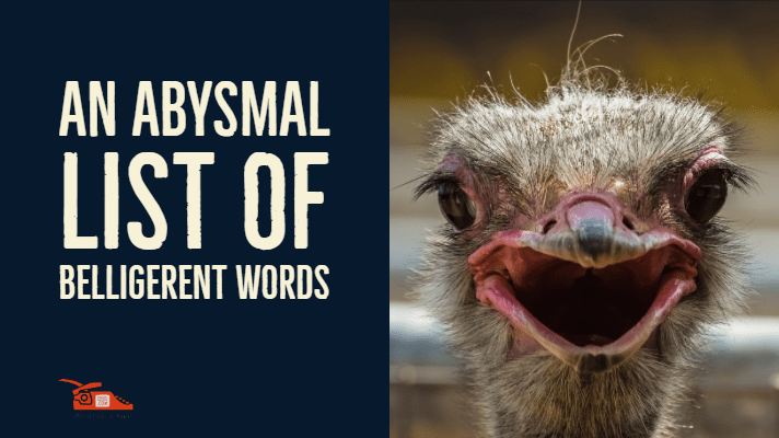 An abysmal list of belligerent&nbsp;words