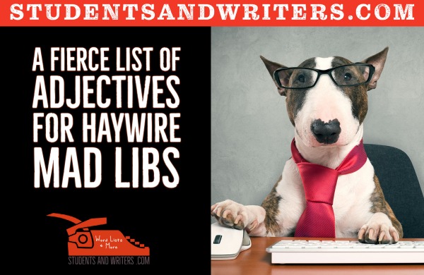 A fierce list of adjectives for haywire Mad&nbsp;Libs