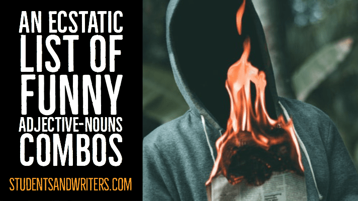 An Ecstatic List of Funny Adjective and Noun&nbsp;Combos