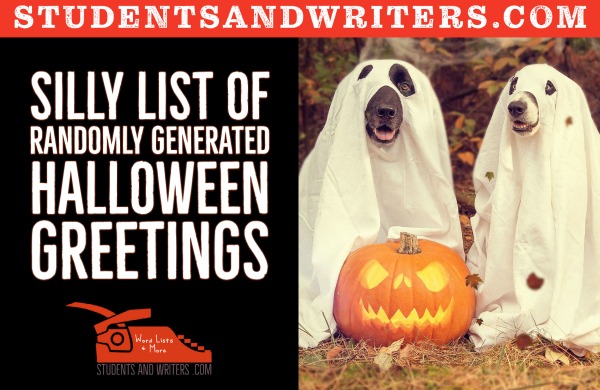 Silly list of randomly generated Halloween&nbsp;Greetings
