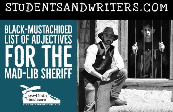 Black-mustachioed list of Adjectives for the Mad-lib&nbsp;Sheriff
