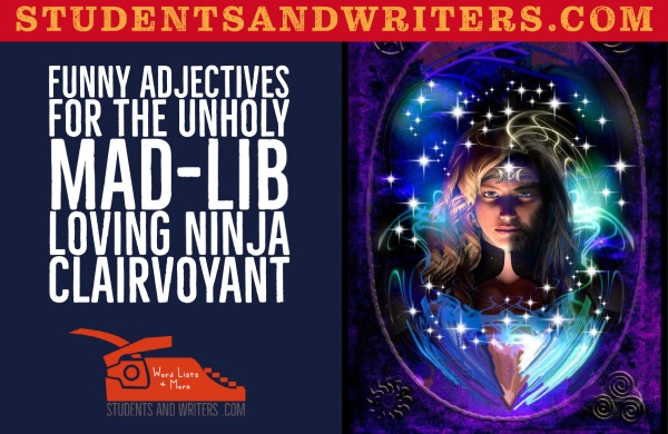 Funny Adjectives for the unholy mad-lib loving Ninja&nbsp;clairvoyant