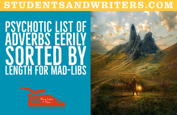 Psychotic list of adverbs eerily sorted by length