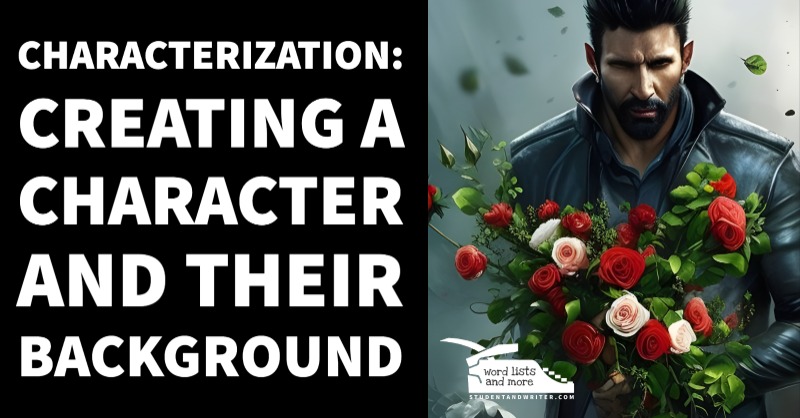 Characterization: CREATING A CHARACTER AND THEIR&nbsp;BACKGROUND