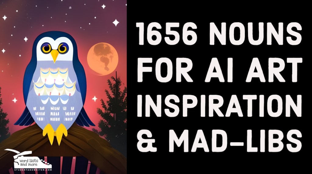 1656 Nouns for AI Art Inspiration &&nbsp;Mad-Libs