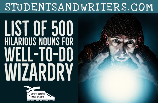 List of 500 Hilarious Nouns For Well-To-Do&nbsp;Wizardry