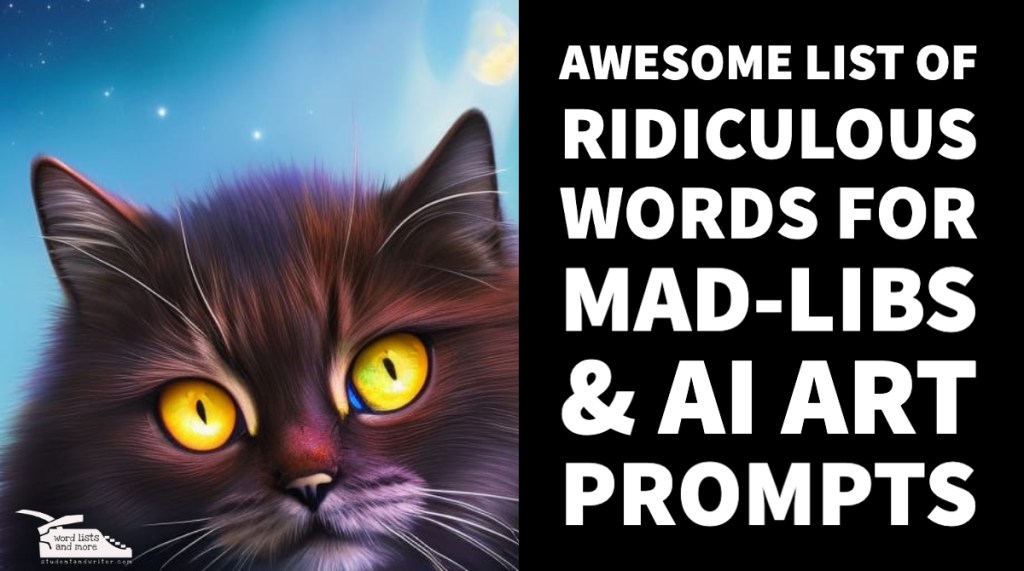 Awesome list of ridiculous words for Mad-libs & AI Art&nbsp;Prompts