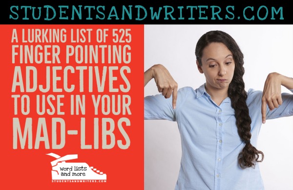 A lurkingly funny list of 525 finger pointing adjectives to use in your&nbsp;mad-libs