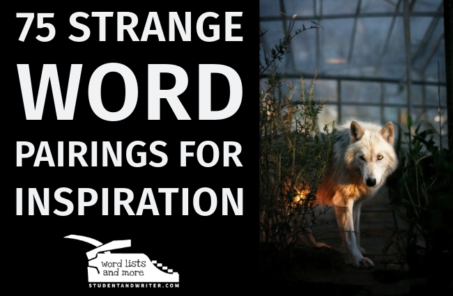 75 Strange Word Pairings That Practically Beg for a Story