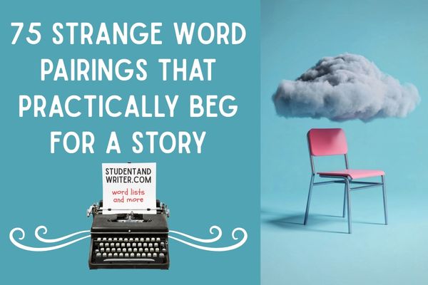 75 Strange Word Pairings That Practically Beg for a Story