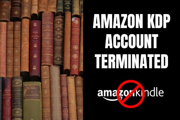 My Amazon KDP Account Was&nbsp;Terminated