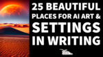 25 beautiful places for AI Art & Settings in Writing