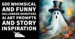 600 Whimsical and Funny Halloween Monsters: AI Art Prompts and Story Inspiration