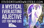 A Mystical Everlasting Adjective List for Mad-Libs