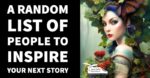 A Random List of People to Inspire Your Next Story – FREE PDF