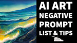 AI Art Negative Prompt List & Tips