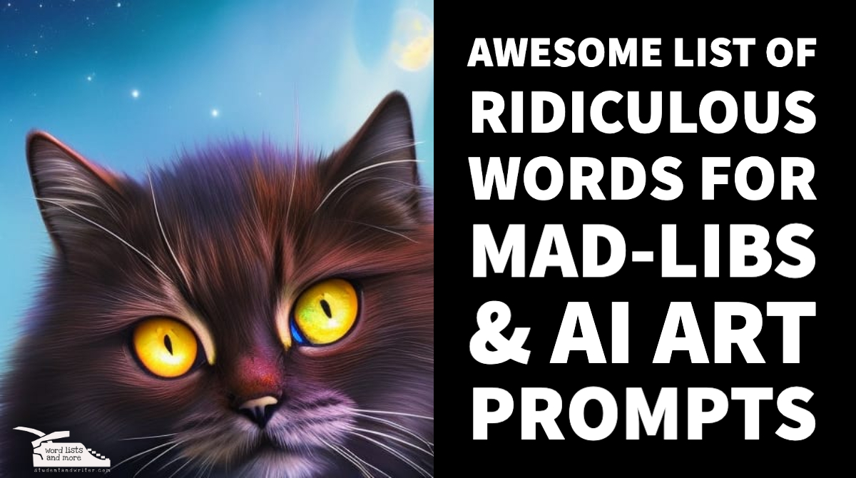 You are currently viewing Awesome list of ridiculous words for Mad-libs & AI Art Prompts