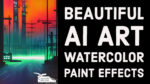 Beautiful AI Art Watercolor Paint Effects