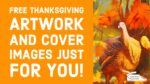 Free Thanksgiving Artwork and Cover images Just for you!