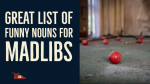 Bizarre list of funny nouns for madlibs