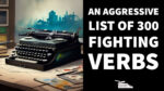 An Aggressive list of 300 fighting verbs