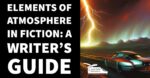 The Elements of Atmosphere in Fiction: A Writer’s Guide