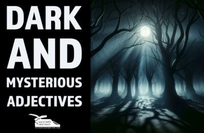 Read more about the article A Comprehensive Collection of Dark and Mysterious Adjectives