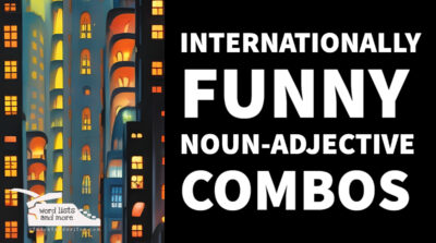 Read more about the article Internationally Funny Noun-Adjective Combos