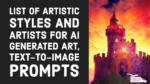 List of Artistic Styles Artist for AI Generated Art, Text-to-Image Prompts