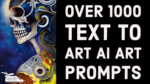 Over 1000 Text to Art AI Art Prompts