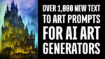 Over 1,000 new text to art prompts for AI Art Generators