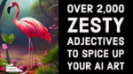 Over 2,000 Zesty Adjectives to Spice Up Your AI Art