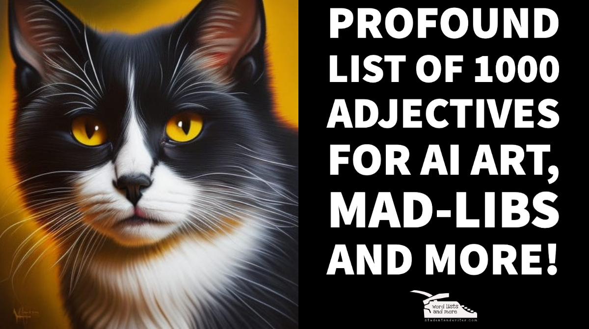 You are currently viewing Profound list of 1000 adjectives for AI Art, Mad-libs and more!