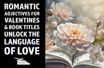 Read more about the article Romantic Adjectives for Valentines & Book Titles – Unlock the Language of Love