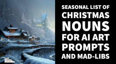 Read more about the article Seasonal list of Christmas Nouns for AI Art Prompts and Mad-Libs