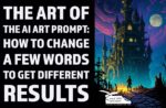 The Art of the AI Art Prompt: How to Change a Few Words to Get Different Results