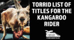 Torrid List of Titles for the Kangaroo Rider